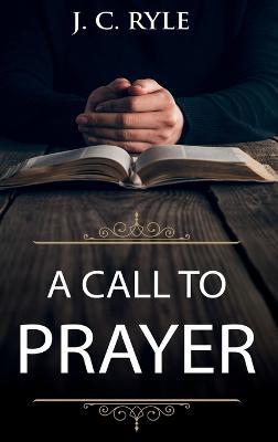 A Call to Prayer: Updated Edition and Study Guide - J C Ryle - cover