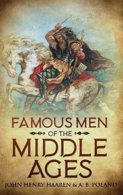 Famous Men of the Middle Ages: Annotated - John Henry Haaren,A B Poland - cover