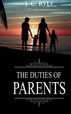 Duties of Parents: Annotated - J C Ryle - cover