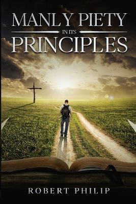 Manly Piety in Its Principles - Robert Philip - cover