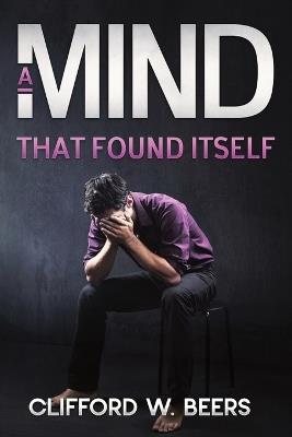 A Mind that Found Itself - Clifford W Beers - cover