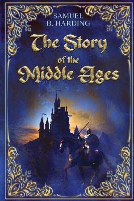 The Story of the Middle Ages - Samuel B Harding - cover