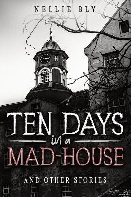 Ten Days in a Mad-House: And Other Stories - Nathaniel Hawthorne - cover