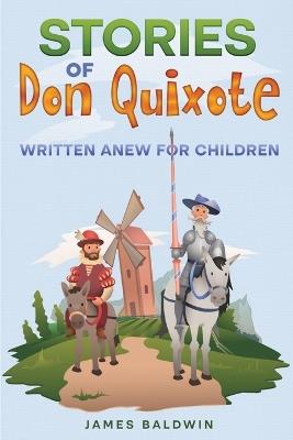 Stories of Don Quixote: Written Anew for Children - James Baldwin - cover
