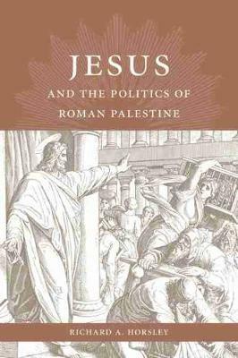 Jesus and the Politics of Roman Palestine - Richard A. Horsley - cover