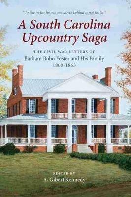 A South Carolina Upcountry Saga: The Civil War Letters of Barham Bobo Foster and His Family, 1860–1863 - cover