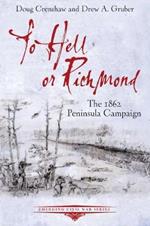 To Hell or Richmond: The 1862 Peninsula Campaign