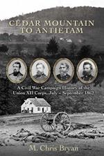 Cedar Mountain to Antietam: A Civil War Campaign History of the Union XII Corps, July - September 1862