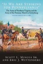 “If We Are Striking for Pennsylvania”: The Army of Northern Virginia and the Army of the Potomac March to Gettysburg Volume 2: June 23-30, 1863