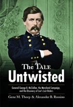 The Tale Untwisted: General George B. Mcclellan, the Maryland Campaign, and the Discovery of Lee’s Lost Orders