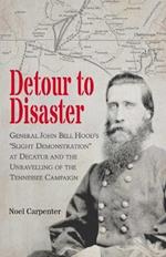 Detour to Disaster: General John Bell Hood's 