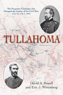 Tullahoma: The Forgotten Campaign that Changed the Course of the Civil War, June 23–July 4, 1863 - David A Foy,Eric J Wittenberg - cover