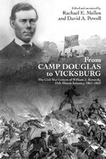 From Camp Douglas to Vicksburg: The Civil War Letters of William J. Kennedy, 55th Illinois Infantry, 1861-1863