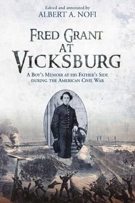 Fred Grant at Vicksburg: A Boy’s Memoir at his Father’s Side during the American Civil War - cover