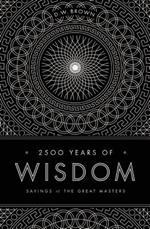 2500 Years of Wisdom: Sayings of the Great Masters