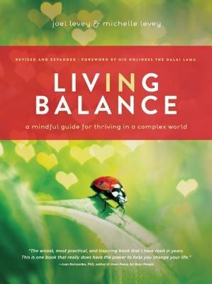 Living in Balance: A Mindful Guide for Thiving in a Complex World - Joel Levey,Michelle Levey - cover