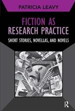 Fiction as Research Practice: Short Stories, Novellas, and Novels