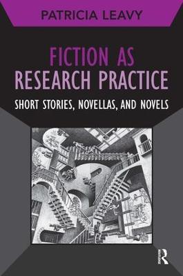 Fiction as Research Practice: Short Stories, Novellas, and Novels - Patricia Leavy - cover