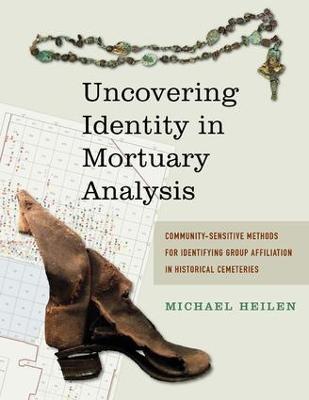 Uncovering Identity in Mortuary Analysis: Community-Sensitive Methods for Identifying Group Affiliation in Historical Cemeteries - cover