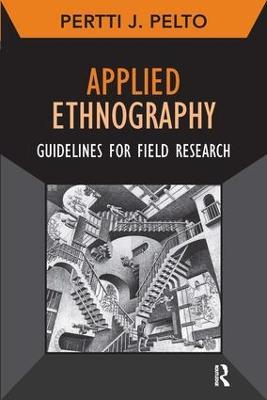 Applied Ethnography: Guidelines for Field Research - Pertti J Pelto - cover