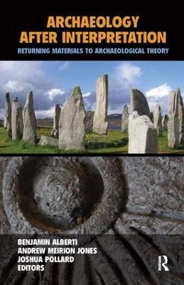 Archaeology After Interpretation: Returning Materials to Archaeological Theory - cover