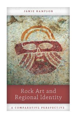 Rock Art and Regional Identity: A Comparative Perspective - Jamie Hampson - cover