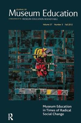 Museum Education in Times of Radical Social Change: Journal of Museum Education 37:3 Thematic Issue - cover