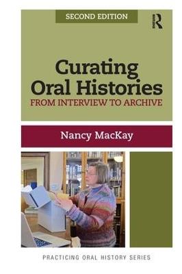 Curating Oral Histories: From Interview to Archive - Nancy MacKay - cover