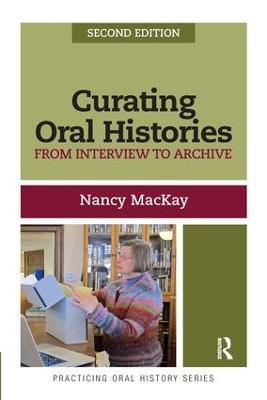 Curating Oral Histories: From Interview to Archive - Nancy MacKay - cover