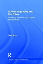 Autoethnography and the Other: Unsettling Power through Utopian Performatives