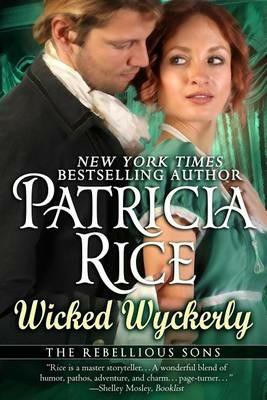 Wicked Wyckerly: A Rebellious Sons Novel Book One - Patricia Rice - cover