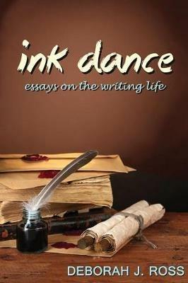 Ink Dance: Essays on the Writing Life - Deborah J Ross - cover