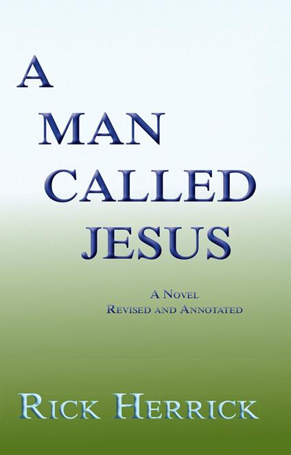 A Man Called Jesus, A Novel, Revised and Annotated