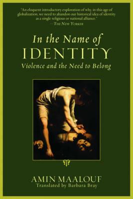 In the Name of Identity: Violence and the Need to Belong - Amin Maalouf - cover