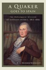 A Quaker Goes to Spain: The Diplomatic Mission of Anthony Morris, 1813–1816