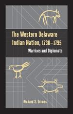 The Western Delaware Indian Nation, 1730–1795: Warriors and Diplomats
