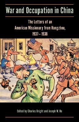 War and Occupation in China: The Letters of an American Missionary from Hangzhou, 1937–1938 - cover