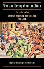 War and Occupation in China: The Letters of an American Missionary from Hangzhou, 1937-1938