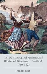 The Publishing and Marketing of Illustrated Literature in Scotland, 1760–1825