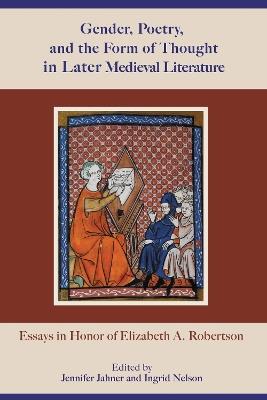 Gender, Poetry, and the Form of Thought in Later Medieval Literature: Essays in Honor of Elizabeth A. Robertson - cover