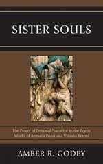 Sister Souls: The Power of Personal Narrative in the Poetic Works of Antonia Pozzi and Vittorio Serini
