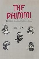 The Dhimmi: Jews & Christians Under Islam - Bat Yeor - cover