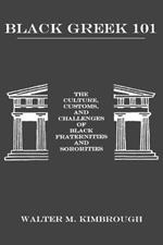 Black Greek 101: The Culture, Customs, and Challenges of Black Fraternities and Soroities