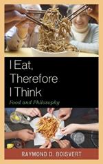 I Eat, Therefore I Think: Food and Philosophy