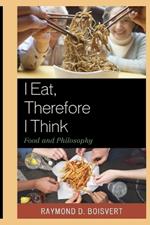I Eat, Therefore I Think: Food and Philosophy
