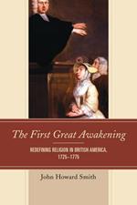 The First Great Awakening: Redefining Religion in British America, 1725-1775