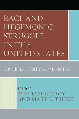 Race and Hegemonic Struggle in the United States: Pop Culture, Politics, and Protest - cover
