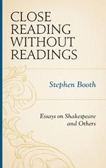 Close Reading without Readings: Essays on Shakespeare and Others