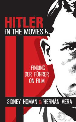 Hitler in the Movies: Finding Der Fuhrer on Film - Sidney Homan,Hernan Vera - cover