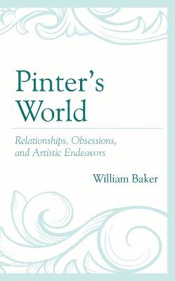 Pinter’s World: Relationships, Obsessions, and Artistic Endeavors - William Baker - cover